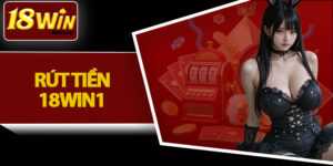 Rút Tiền 18win1