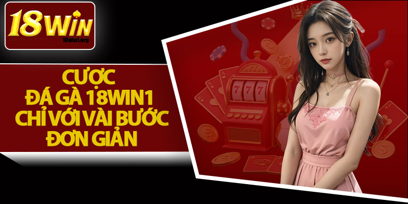Cược Đá Gà 18Win1 Chỉ Với Vài Bước Đơn Giản