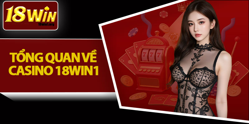 Tổng Quan Về Casino 18Win1