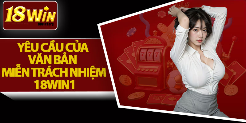 Yêu Cầu Của Văn Bản Miễn Trách Nhiệm 18Win1
